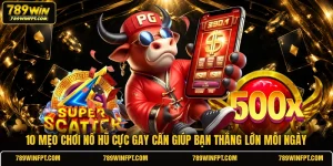 10 Mẹo Chơi Nổ Hũ Cực Gay Cấn Giúp Bạn Thắng Lớn Mỗi Ngày