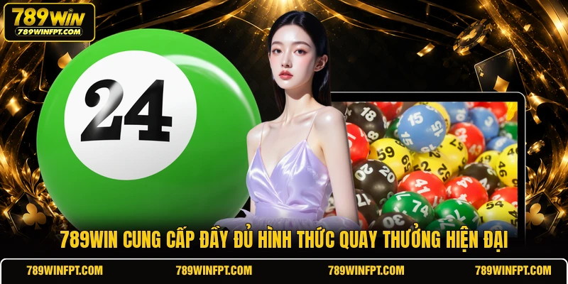 789WIN cung cấp đầy đủ hình thức quay thưởng hiện đại