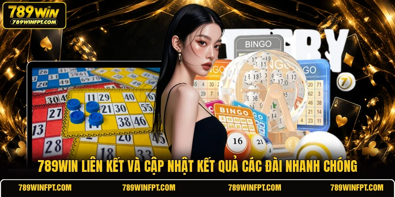 789WIN liên kết và cập nhật kết quả các đài nhanh chóng