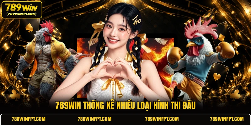 789WIN thống kê nhiều loại hình thi đấu