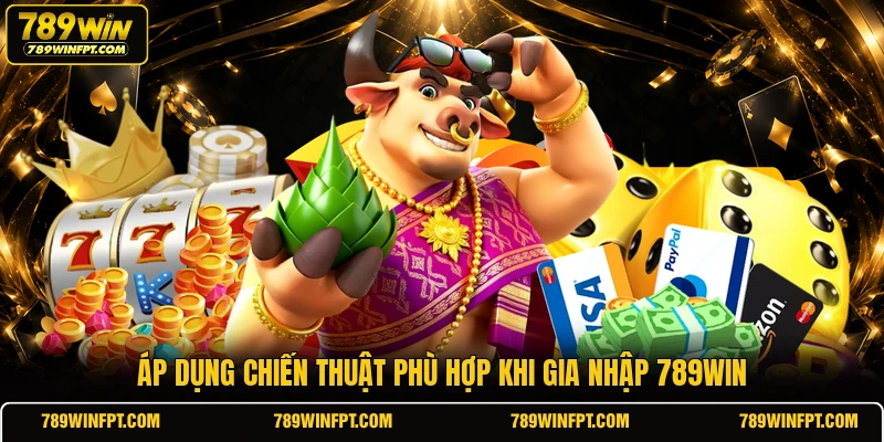 Áp dụng chiến thuật phù hợp khi gia nhập 789WIN