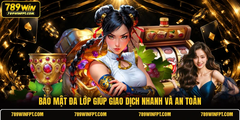 Bảo mật đa lớp giúp giao dịch nhanh và an toàn 