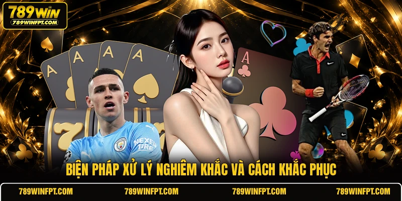 Biện pháp xử lý nghiêm khắc và cách khắc phục
