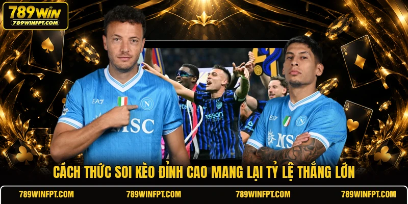 Cách thức soi kèo đỉnh cao mang lại tỷ lệ thắng lớn
