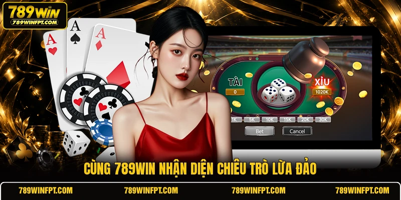 Cùng 789win nhận diện chiêu trò lừa đảo