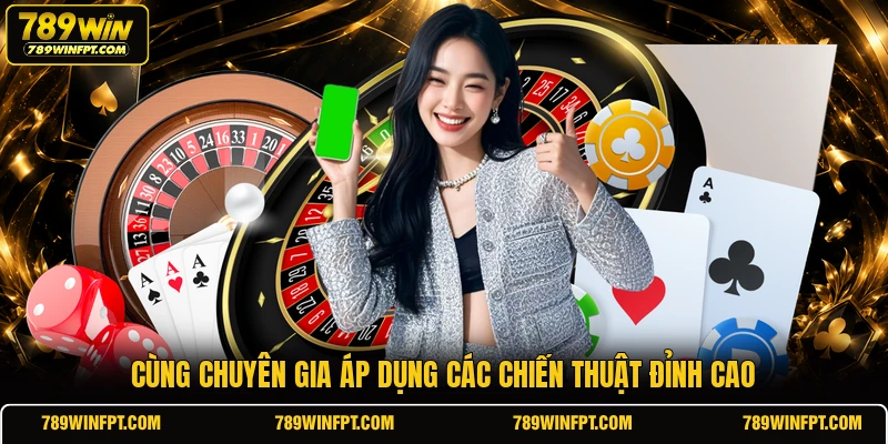 Cùng chuyên gia áp dụng các chiến thuật đỉnh cao
