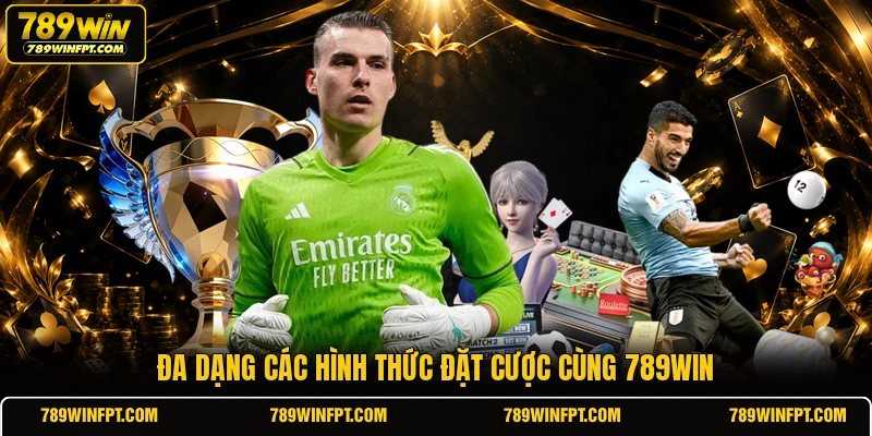 Đa dạng các hình thức đặt cược cùng 789win