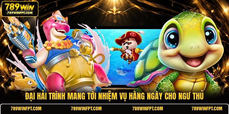 Đại Hải Trình mang tới nhiệm vụ hàng ngày cho ngư thủ