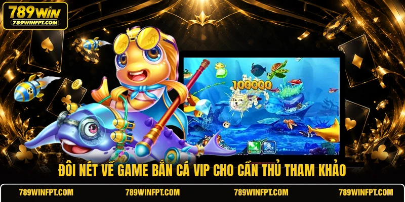 Đôi nét về game bắn cá VIP cho cần thủ tham khảo