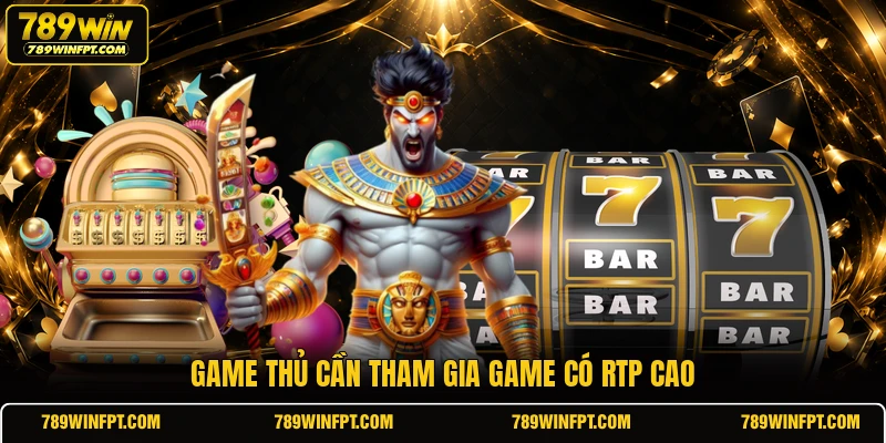 Game thủ cần tham gia game có RTP cao