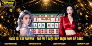 Hack Tài Xỉu 789win | Bật Mí 3 Mẹo Húp Trọn 99M Dễ Dàng