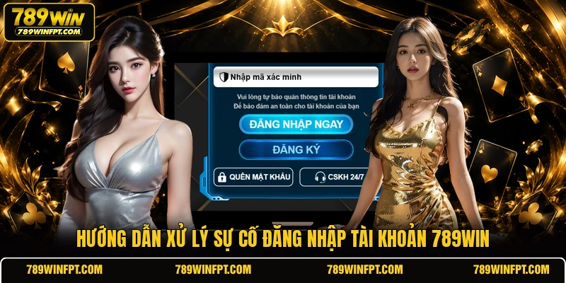 Hướng dẫn xử lý sự cố đăng nhập tài khoản 789WIN