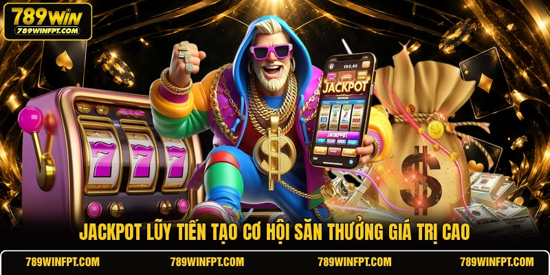 Jackpot lũy tiến tạo cơ hội săn thưởng giá trị cao