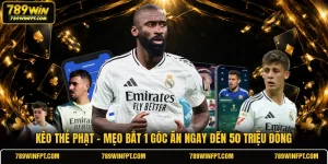 Kèo Thẻ Phạt | Mẹo Bắt 1 Góc Ăn Ngay Đến 50 Triệu Đồng