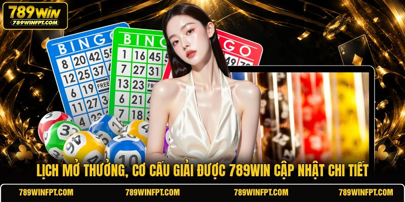 Lịch mở thưởng, cơ cấu giải được 789WIN cập nhật chi tiết