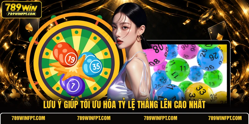 Lưu ý giúp tối ưu hóa tỷ lệ thắng lên cao nhất
