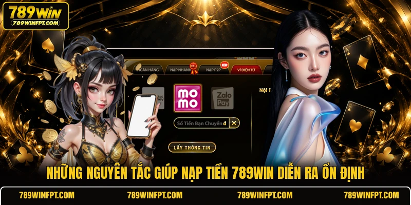 Những nguyên tắc giúp nạp tiền 789WIN diễn ra ổn định
