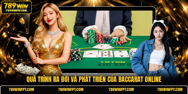 Quá trình ra đời và phát triển của Baccarat Online