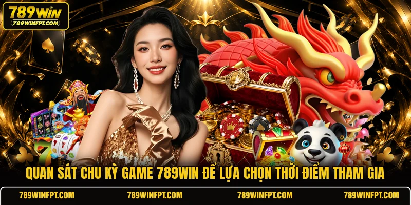 Quan sát chu kỳ game 789WIN để lựa chọn thời điểm tham gia