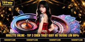 Roulette Online | Top 3 Chiến Thuật Quay Hũ Thưởng Lớn 88%