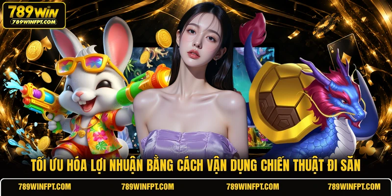 Tối ưu hóa lợi nhuận bằng cách vận dụng chiến thuật đi săn