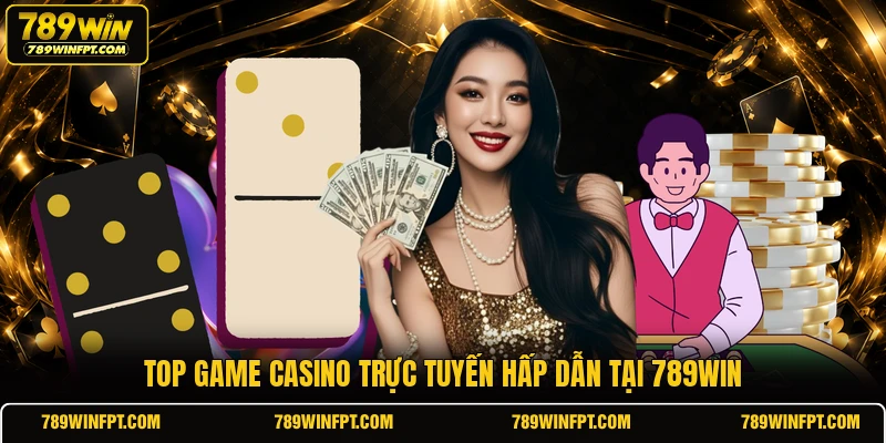 Top game casino trực tuyến hấp dẫn tại 789WIN