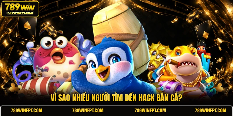 Vì sao nhiều người tìm đến hack bắn cá?