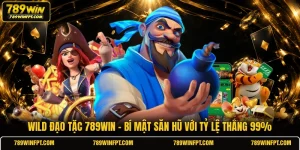 Wild Đạo Tặc 789WIN - Bí Mật Săn Hũ Với Tỷ Lệ Thắng 99%