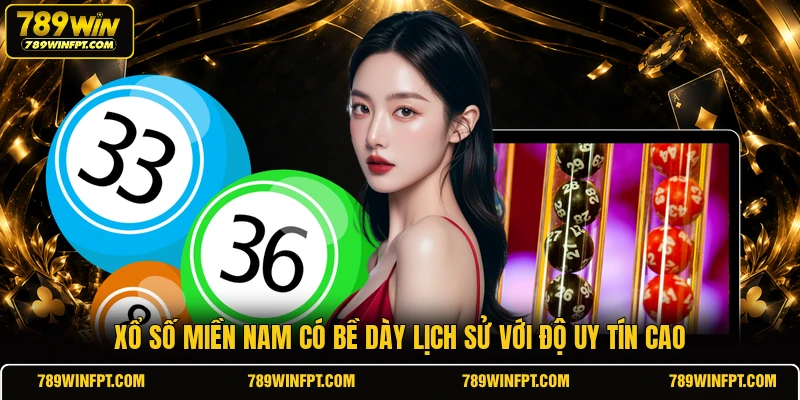 Xổ số miền Nam có bề dày lịch sử với độ uy tín cao